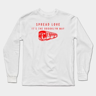 Spread Love, It's The Brooklyn Way Long Sleeve T-Shirt